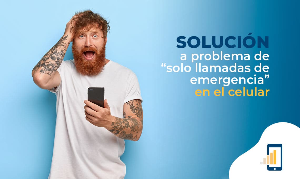 solucion a problema de solo llamadas de emergencia en el celular